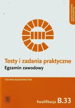 Testy i zadania praktyczne Technik budownictwa Kwalifikacja B.33 Szkoła ponadgimnazjalna - Ewa Czechowska