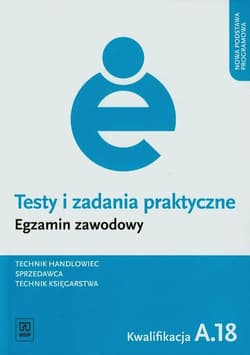 Testy i zadania praktyczne Technik handlowiec Sprzedawca Technik księgarstwa Kwalifikacja A.18