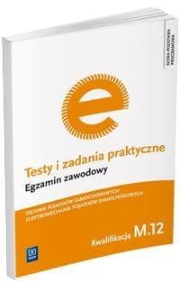 Testy i zadania praktyczne Technik pojazdów samochodowych Elektromechanik pojazdów samochodowych Egzamin zawodowy Kwalifikacja M.12