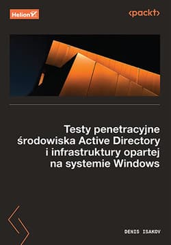 Testy penetracyjne środowiska Active Directory i infrastruktury opartej na systemie Windows - Denis Isakov