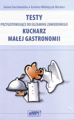 Testy przyg do egz. zaw. kucharz małej gastronomii - Mikołajczyk-Nieckarz Karolina, Joanna Kowalska