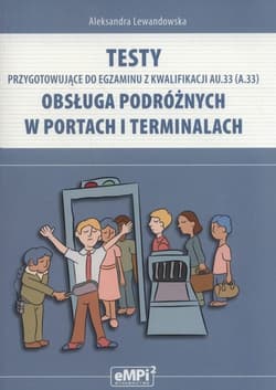 Testy przygotowujące do egzaminu z kwalifikacji AU.33 Obsługa podróżnych w portach i terminalach - Aleksandra Lewandowska