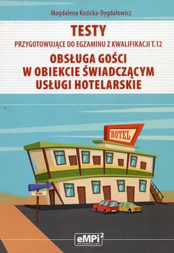 Testy przygotowujące do egzaminu z kwalifikacji T.12 Obsługa gości w obiekcie świadczącym usługi hotelarskie Szkoła ponadgimnazjalna