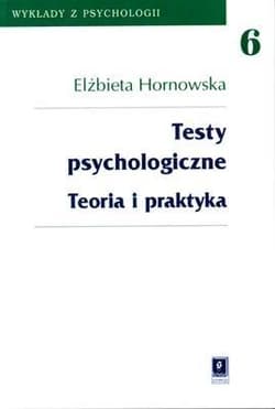 Testy psychologiczne Teoria i praktyka - Elżbieta Hornowska
