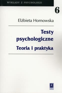 Testy psychologiczne Teoria i praktyka - Elżbieta Hornowska