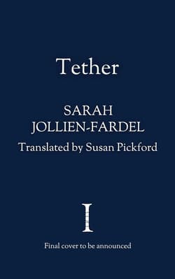 Tether - Sarah Jollien-Fardel, Susan Pickford