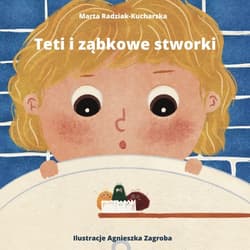 Teti i ząbkowe stworki - Marta Radziak-Kucharska