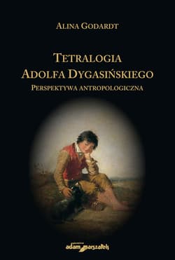Tetralogia Adolfa Dygasińskiego Perspektywa antropologiczna