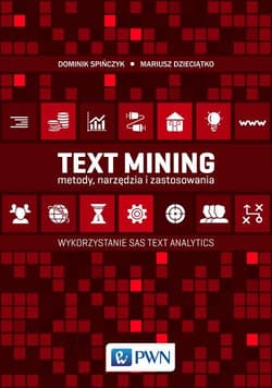 Text Mining: metody, narzędzia i zastosowania Wykorzystanie SAS Text Analytics - Dzieciątko Mariusz,  Spińczyk Dominik