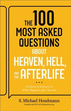 The 100 Most Asked Questions about Heaven, Hell, and the Afterlife: Scripture's Answers to What Happens after You Die - S. Michael Houdmann