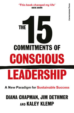The 15 Commitments of Conscious Leadership - Diana Chapman, Jim Dethmer, Klemp Kaley