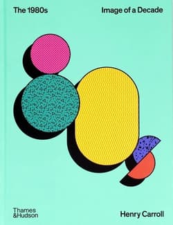 The 1980s. Image of a Decade wer. angielska - Henry Carroll