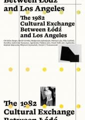 The 1982 Cultural Exchange Between Łódź and Los... - red. Agnieszka Pindera