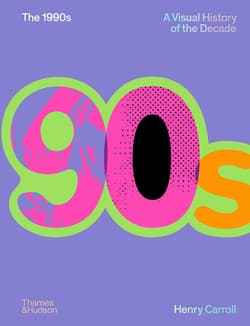 The 1990s. A Visual History of the Decade - Henry Carroll