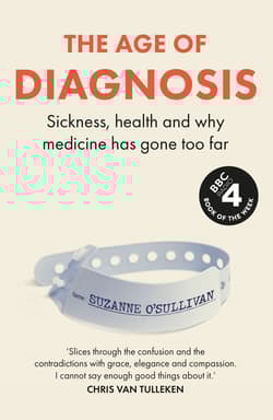 The age of diagnosis. Sickness, health and why medicine has gone too far wer. Angielska - Suzanne O'Sullivan