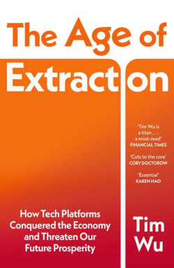 The Age of Extraction - Tim Wu