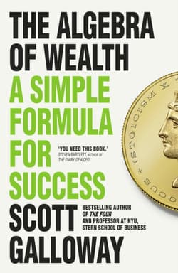 The Algebra of Wealth. A Simple Formula for Success - Scott Dalloway