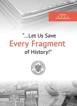 The Archive Full of Remembrance „…Let Us Save Every Piece of History!” - Wojciech Kujawa
