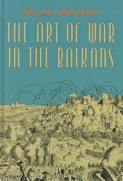 The Art of War in the Balkans - Grzegorczyk Dariusz