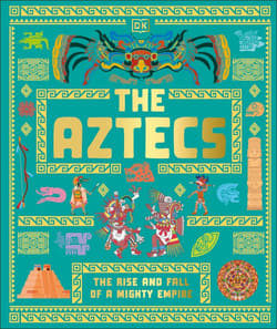 The Aztecs. The Rise and Fall of a Mighty Empire - Opracowanie Zbiorowe