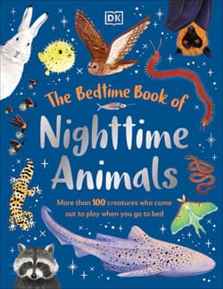 The Bedtime Book of Nighttime Animals. More Than 100 Creatures Who Come Out to Play When You Go to Bed - Opracowanie Zbiorowe