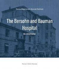 The Bersohn and Bauman Hospital in Warsaw - Hanna Węgrzynek, Konrad Zieliński