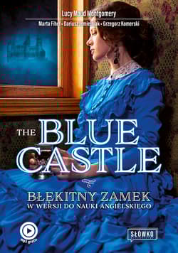 The Blue Castle. Błękitny Zamek w wersji do nauki angielskiego wyd. 2022 - Jemielniak Dariusz, Fihel Marta, Lucy Maud Montgomery