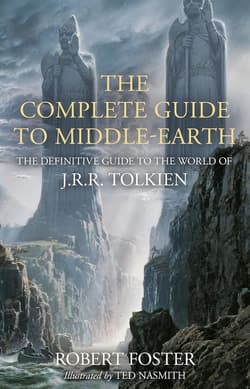 The Complete Guide to Middle-earth: The Definitive Guide to the World of J.R.R. Tolkien - Robert Foster