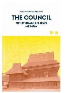 The Council of Lithuanian Jews 1623-1764 - Anna Michałowska-Mycielska