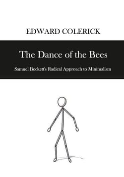 The Dance of the Bees. Samuel Becketts Radical... - Edward Colerick