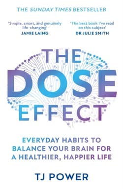 The DOSE Effect : Everyday Habits to Balance Your Brain for a Healthier, Happier Life - TJ Power
