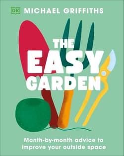 The Easy Garden. Month-by-Month Advice to Improve Your Outside Space - Michael Griffiths