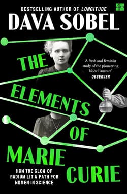 The Elements of Marie Curie. How the Glow of Radium Lit a Path for Women in Science - Sobel Dava