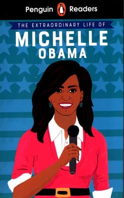 The Extraordinary Life of Michelle Obama. Penguin Readers Level 3 wer. angielska