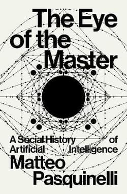 The Eye of the Master. A social history of artificial intelligence wer. angielska - Matteo Pasquinelli