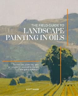 The Field Guide to Landscape Painting in Oils - Scott Maier