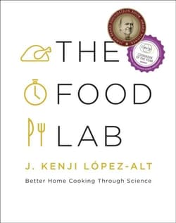 The Food Lab. Better Home Cooking Through Science - J.Kenji Lopez-Alt