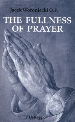 The fullness of prayer - Jacek Woroniecki