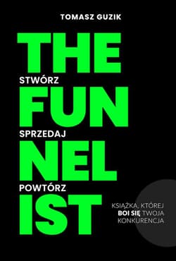 The Funnelist Stwórz, Sprzedaż, Powtórz - Tomasz Guzik