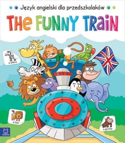 The Funny Train Język angielski dla przedszkolaków 5-6 lat - Opracowanie Zbiorowe