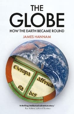 The Globe: How the Earth Became Round - James Hannam