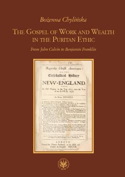 The Gospel of Work and Wealth in the Puritan Ethic From John Calvin to Benjamin Franklin - Bożenna Chylińska