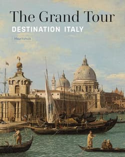 The Grand Tour. Destination Italy - Ariane van Suchtelen