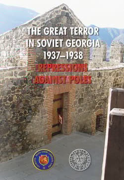 The Great Terror in Soviet Georgia 1937 - 1938 Repressions against Poles - Opracowanie Zbiorowe