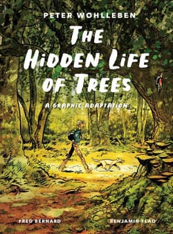 The Hidden Life of Trees. A Graphic Adaptation - Peter Wohlleben, Fred Bernard