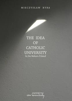 The Idea of Catholic University In the Reborn Poland - Mieczysław Ryba