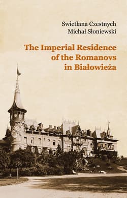 The Imperial Residence of the Romanovs in Białowieża - ebook - Czestnych Swietłana, Michał Słoniewski