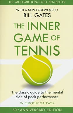 The Inner Game of Tennis. The classic guide to the mental side of peak performance