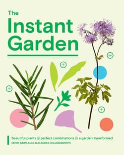 The Instant Garden - Henry Bartlam, Alexandra Hollingsworth