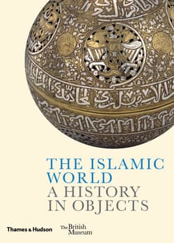 The Islamic World. A History in Objects - Fahmida Suleman